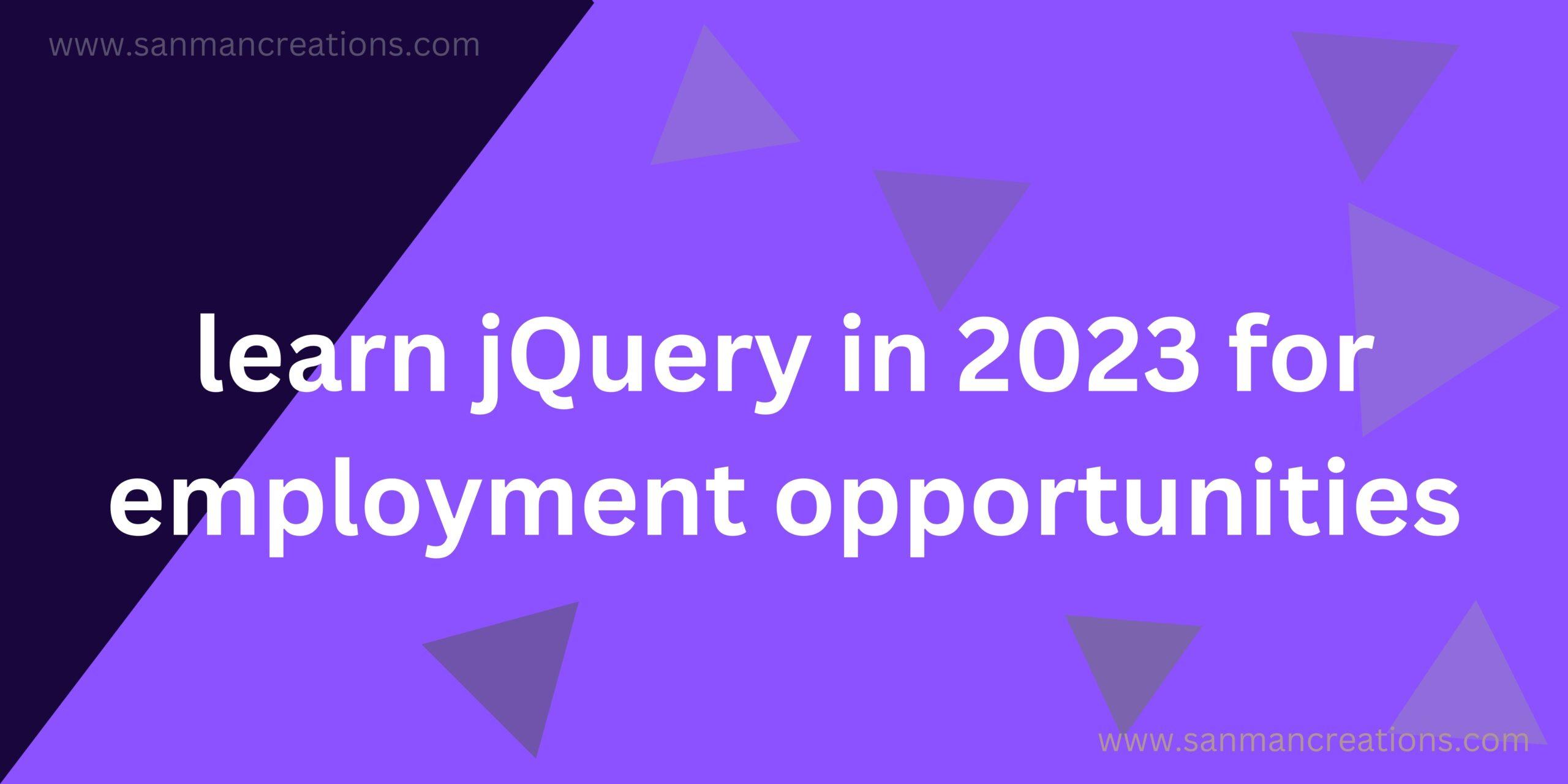 Is it still worth learning jQuery in 2023 for employment opportunities